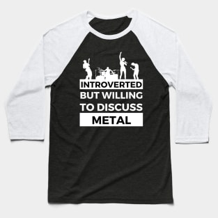 Introverted But Willing To Discuss Metal Musik- Band Text Design Baseball T-Shirt